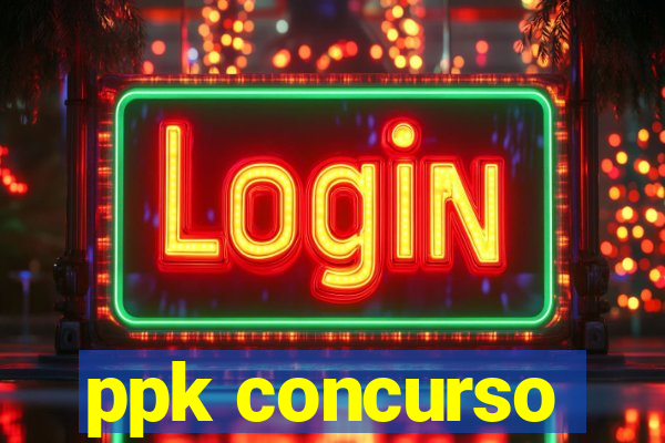 ppk concurso